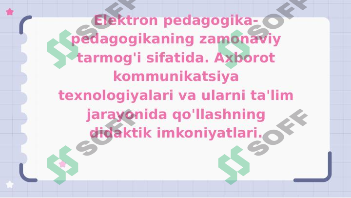 Elektron pedagogika-pedagogikaning zamonaviy tarmog'i sifatida. Axborot kommunikatsiya texnologiyalari va ularni ta'lim jarayonida qo'llashning didaktik imkoniyatlari.
