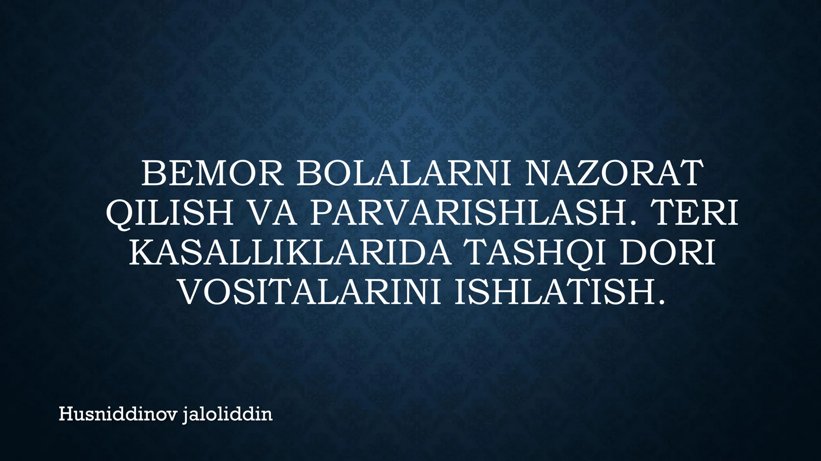 BEMOR BOLALARNI NAZORAT QILISH VA PARVARISHLASH. TERI KASALLIKLARIDA TASHQI DORI VOSITALARINI ISHLATISH