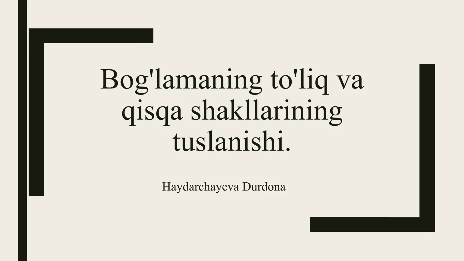 Bog'lamaning to'liq va
qisqa shakllarining
tuslanishi.