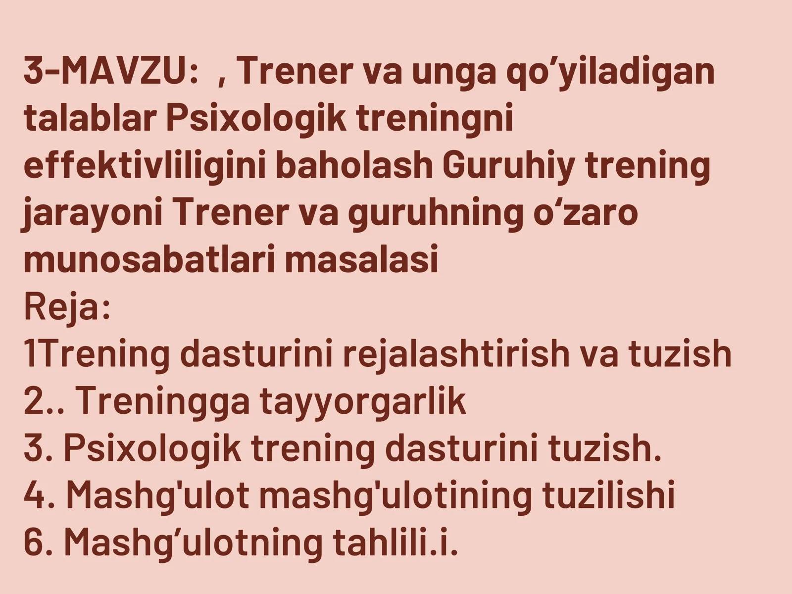 Trener va unga qo’yiladigan talablar Psixologik treningni effektivliligini baholash Guruhiy trening jarayoni Trener va guruhning o‘zaro munosabatlari masalasi