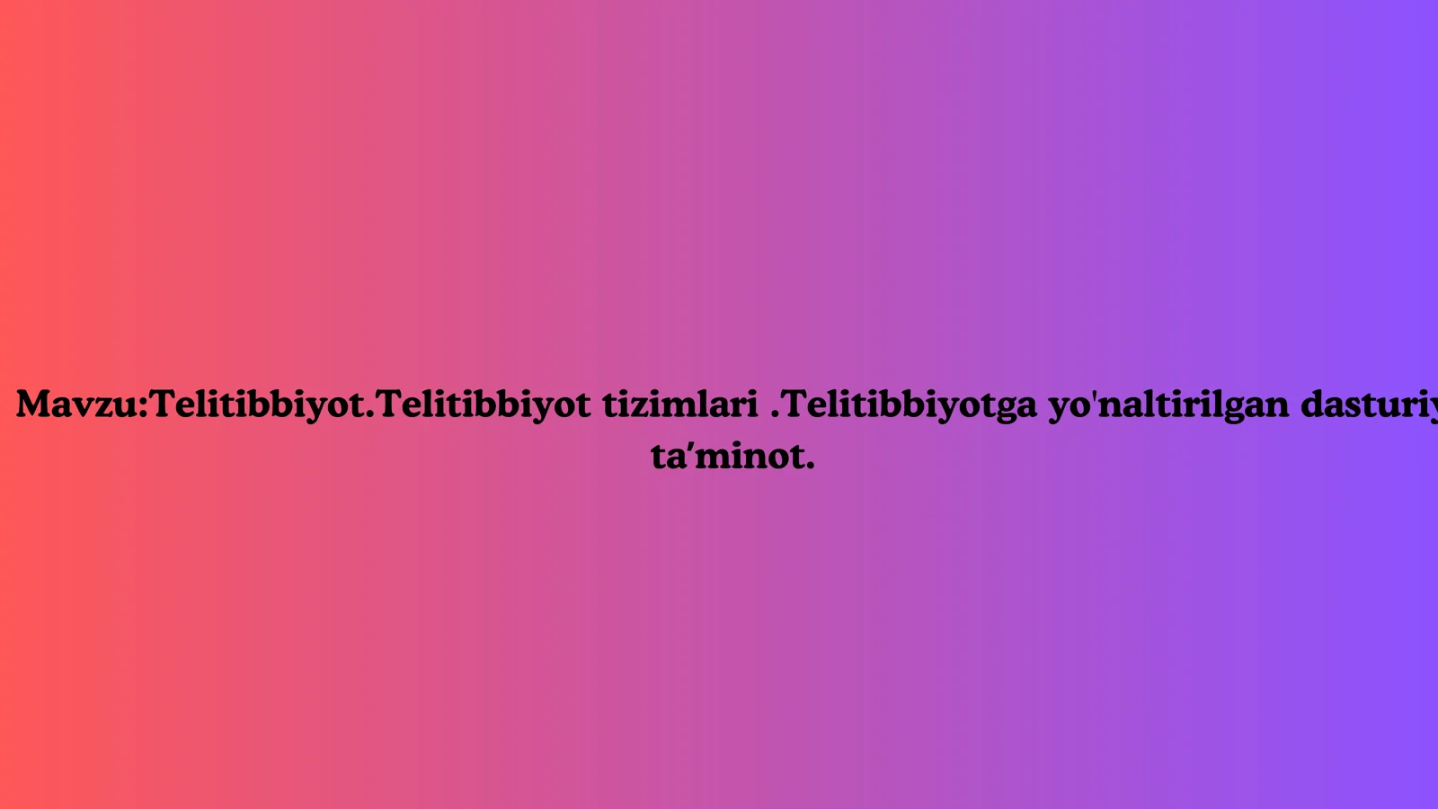 Telitibbiyot.Telitibbiyot tizimlari.Telitibbiyotga yo'naltirilgan dasturiy taʼminot