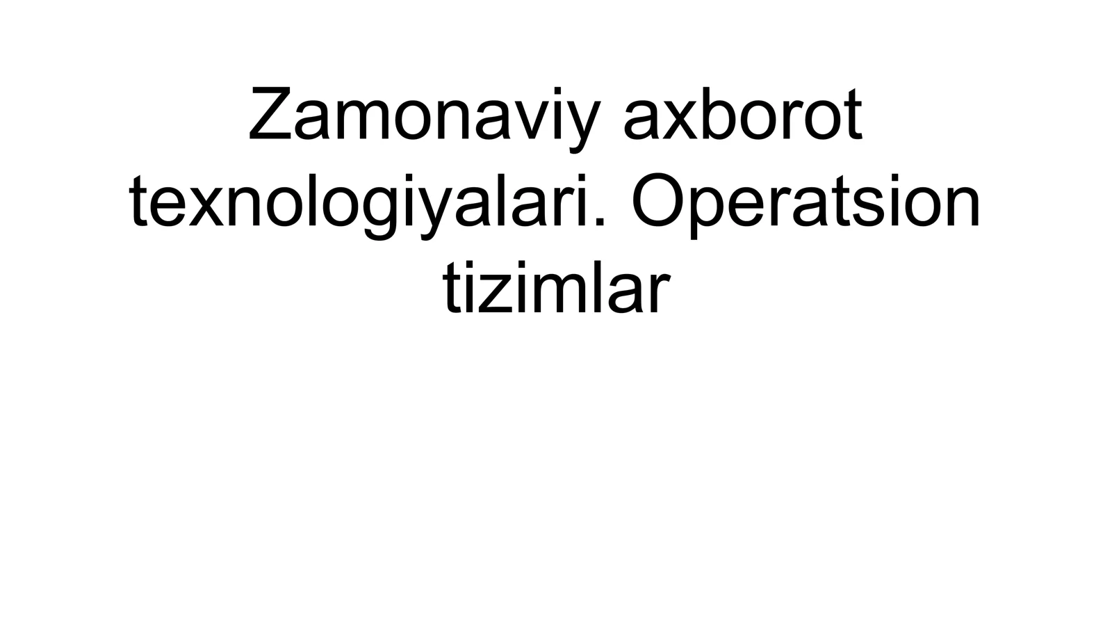 Zamonaviy axborot texnologiyalari. Operatsion tizimlar