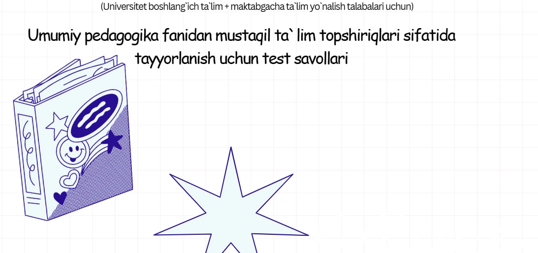 Pedagogika fanidan, o`tilgan mavzularni takrorlash uchun tuzilgan mustaqil ta`lim test savollari