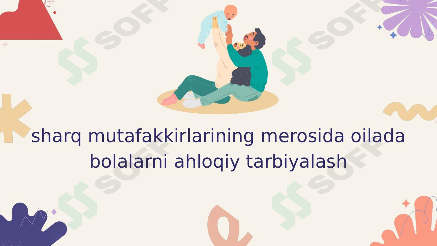 Sharq mutafakkirlarining merosida oilada bolalarni ahloqiy tarbiyalash