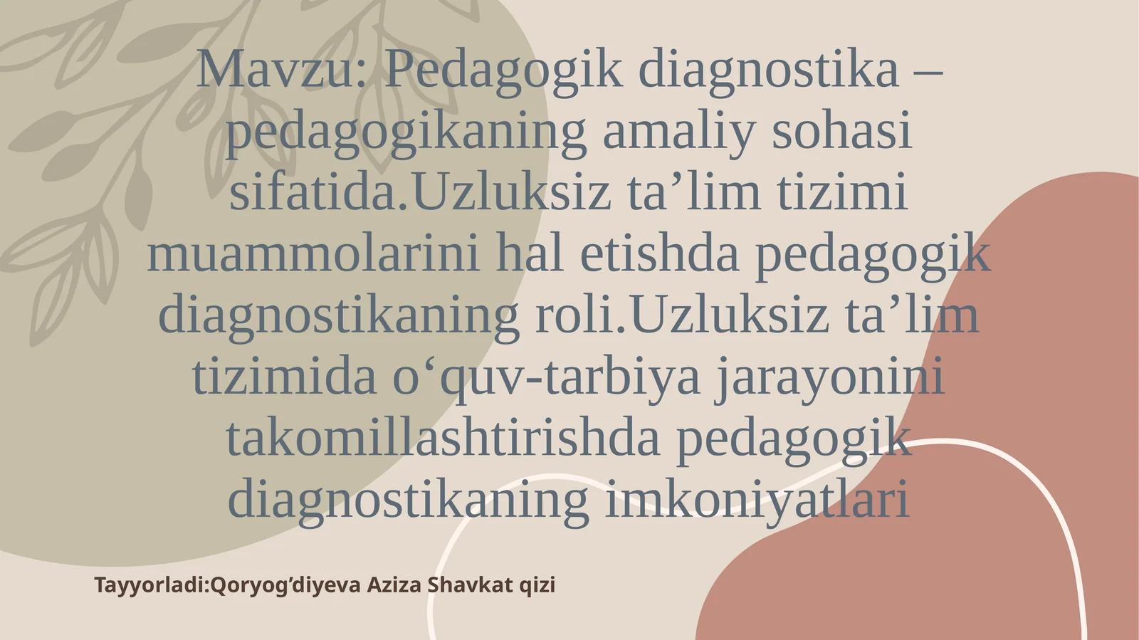 Pedagogik diagnostika – pedagogikaning amaliy sohasi sifatida. Uzluksiz ta’lim tizimi muammolarini hal etishda pedagogik diagnostikaning roli. Uzluksiz ta’lim tizimida o‘quv-tarbiya jarayonini takomillashtirishda pedagogik diagnostikaning imkoniyatlari