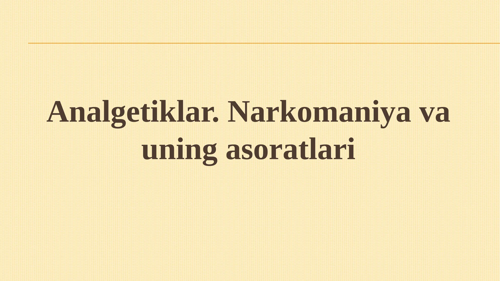 Analgetiklar.Narkomaniya va uning asoratlari
