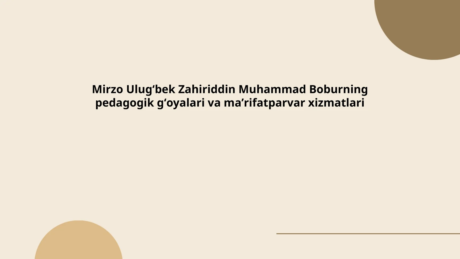 Mirzo Ulugʻbek Zahiriddin Muhammad Boburning pedagogik gʻoyalari va maʼrifatparvar xizmatlari