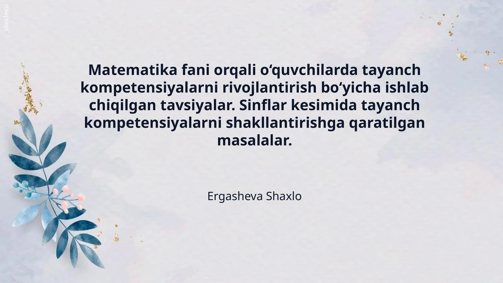 Matematika fani orqali o‘quvchilarda tayanch kompetensiyalarni rivojlantirish bo‘yicha ishlab chiqilgan tavsiyalar. Sinflar kesimida tayanch kompetensiyalarni shakllantirishga qaratilgan masalalar.