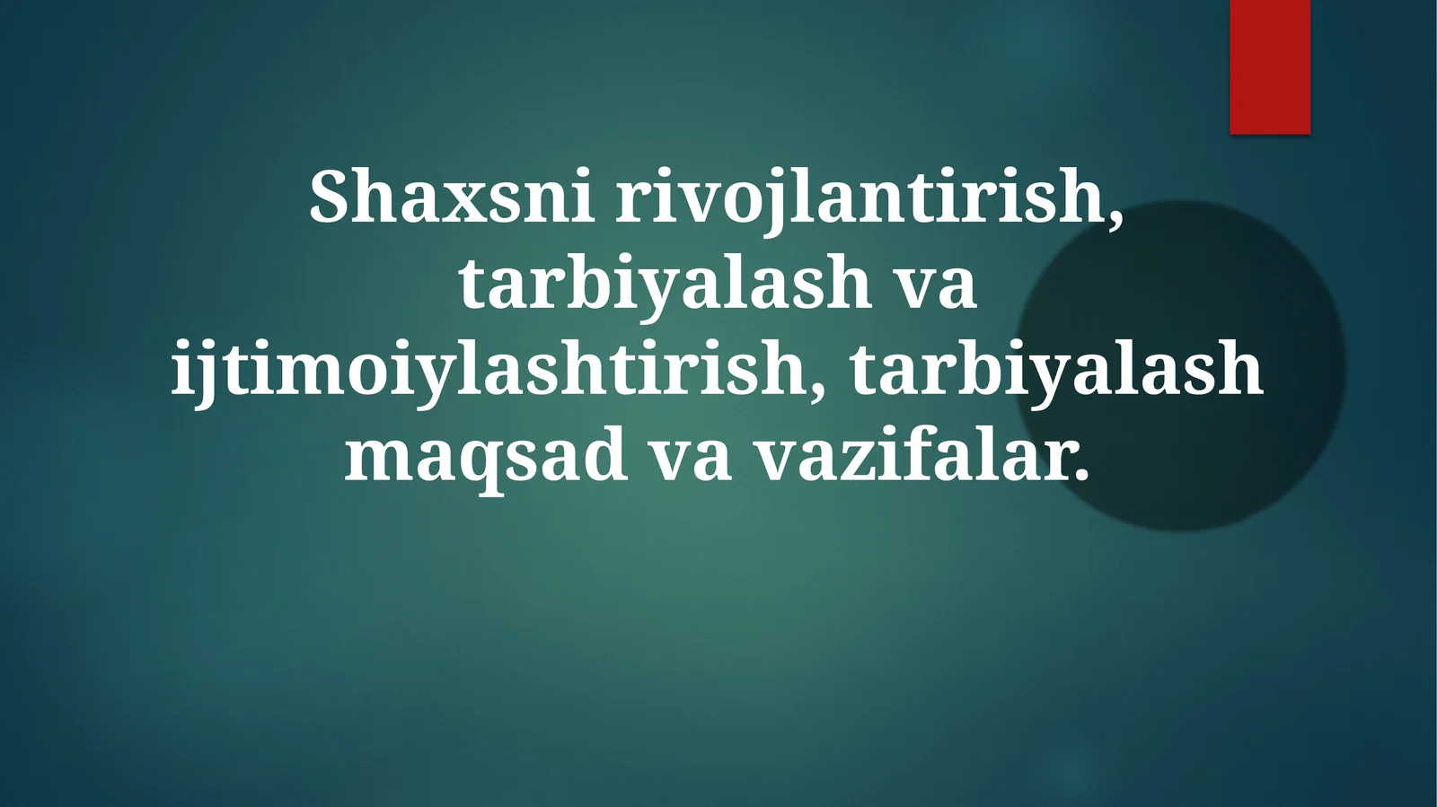 Shaxsnirivojlantirish,tarbiyalashvaijtimoiylashtirish