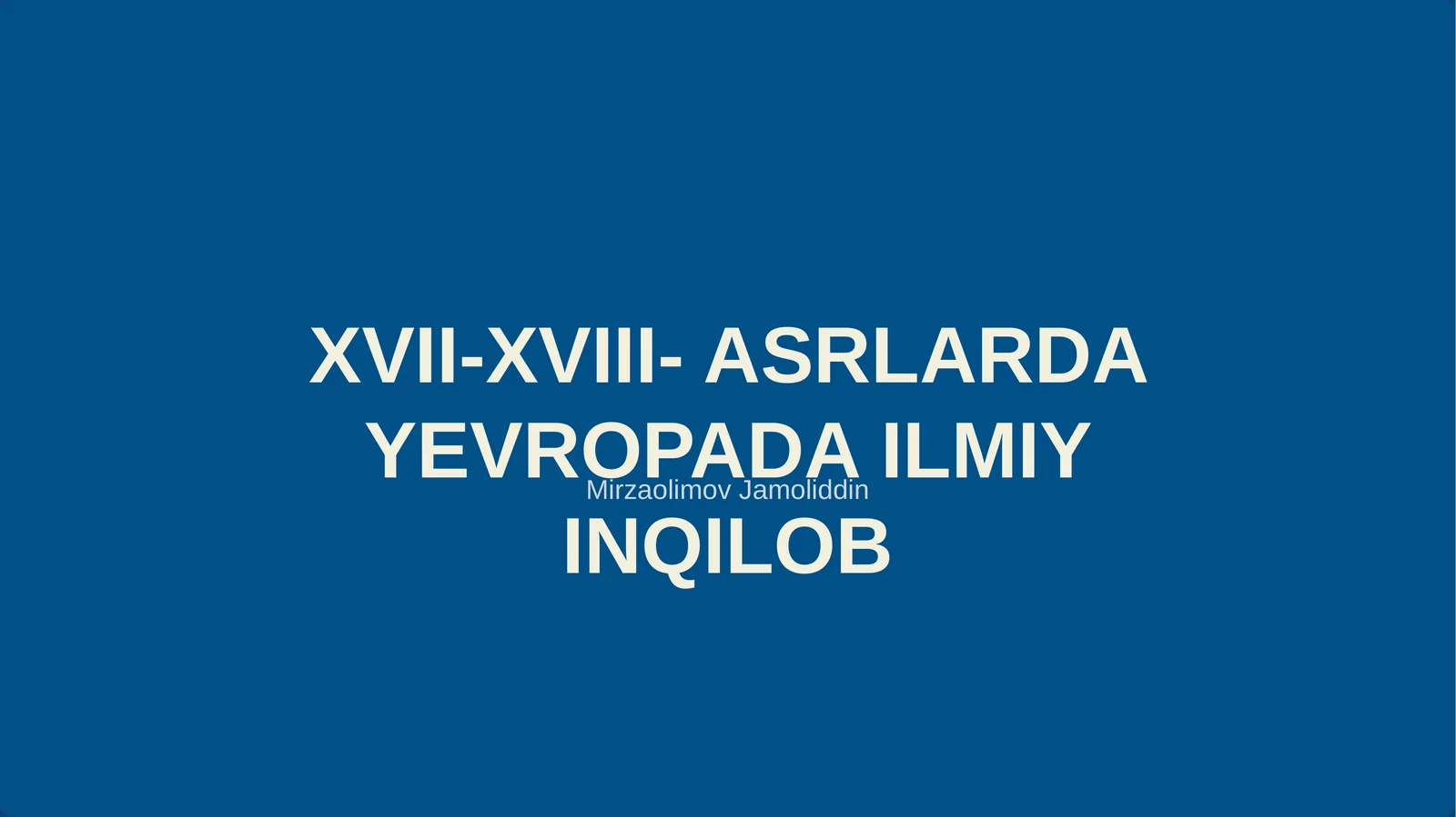 XVII-XVIII- ASRLARDA YEVROPADA ILMIY INQILOB
