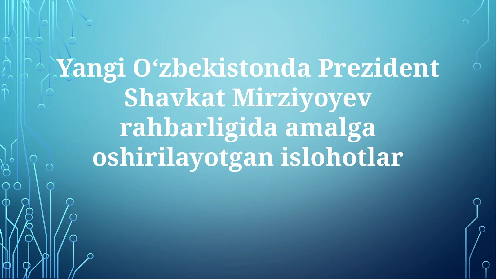 Yangi O‘zbekistonda Prezident Shavkat Mirziyoyev rahbarligida amalga oshirilayotgan islohotlar