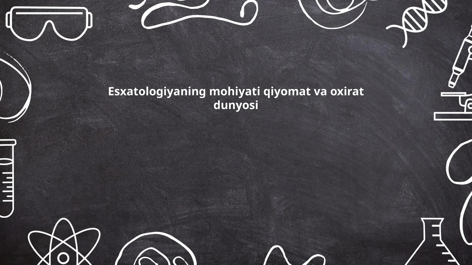 Esxatologiyaning mohiyati qiyomat va oxirat dunyosi