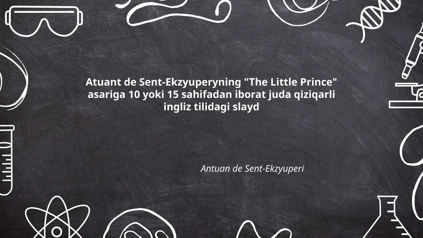 Atuant de Sent-Ekzyuperyning "The Little Prince" asariga 10 yoki 15 sahifadan iborat juda qiziqarli ingliz tilidagi slayd