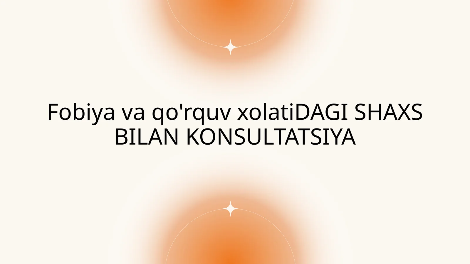 Fobiya va qo'rquv xolati DAGI SHAXS BILAN KONSULTATSIYA