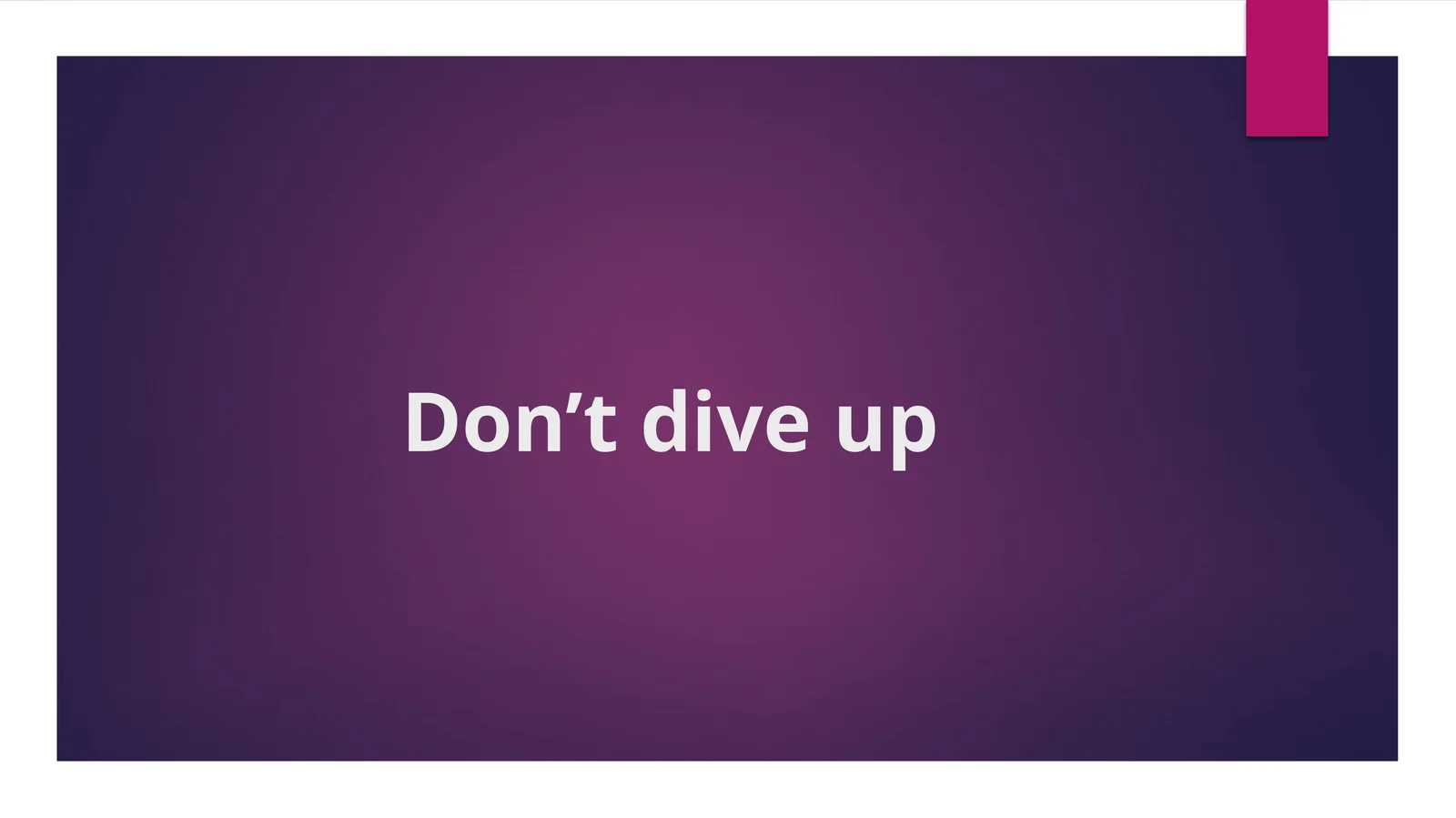 Don’tdiveup