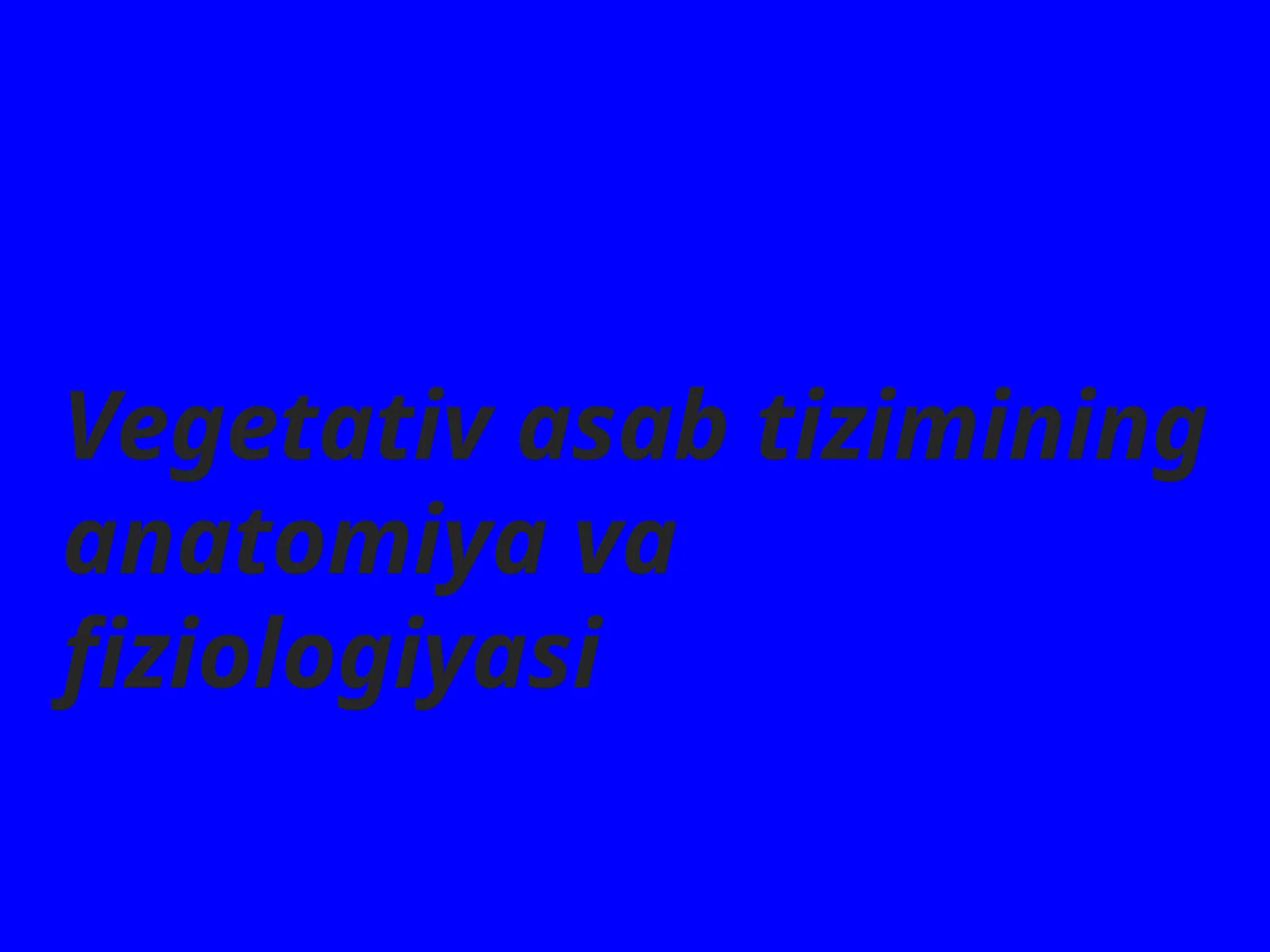 Vegetativ asab tizimining anatomiyasi va fiziologiyasi