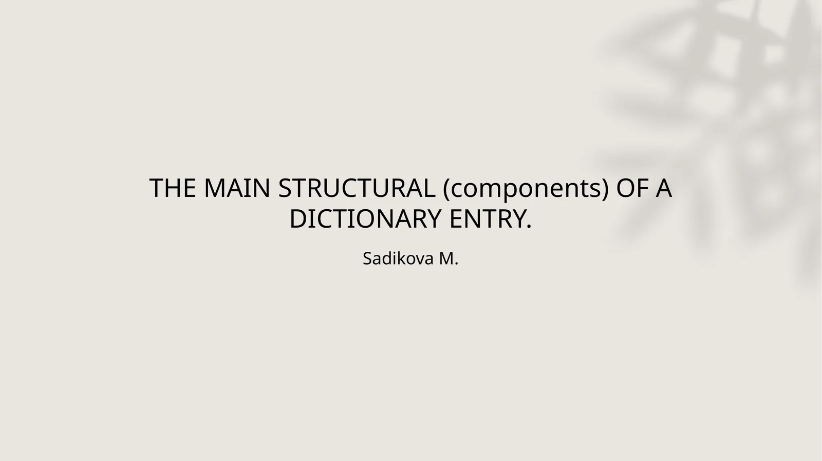 THE MAIN STRUCTURAL (components) OF A DICTIONARY ENTRY
