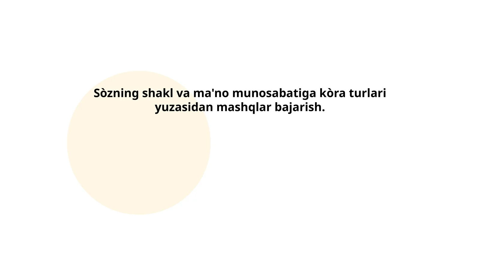 Sòzning shakl va ma'no munosabatiga kòra turlari yuzasidan mashqlar