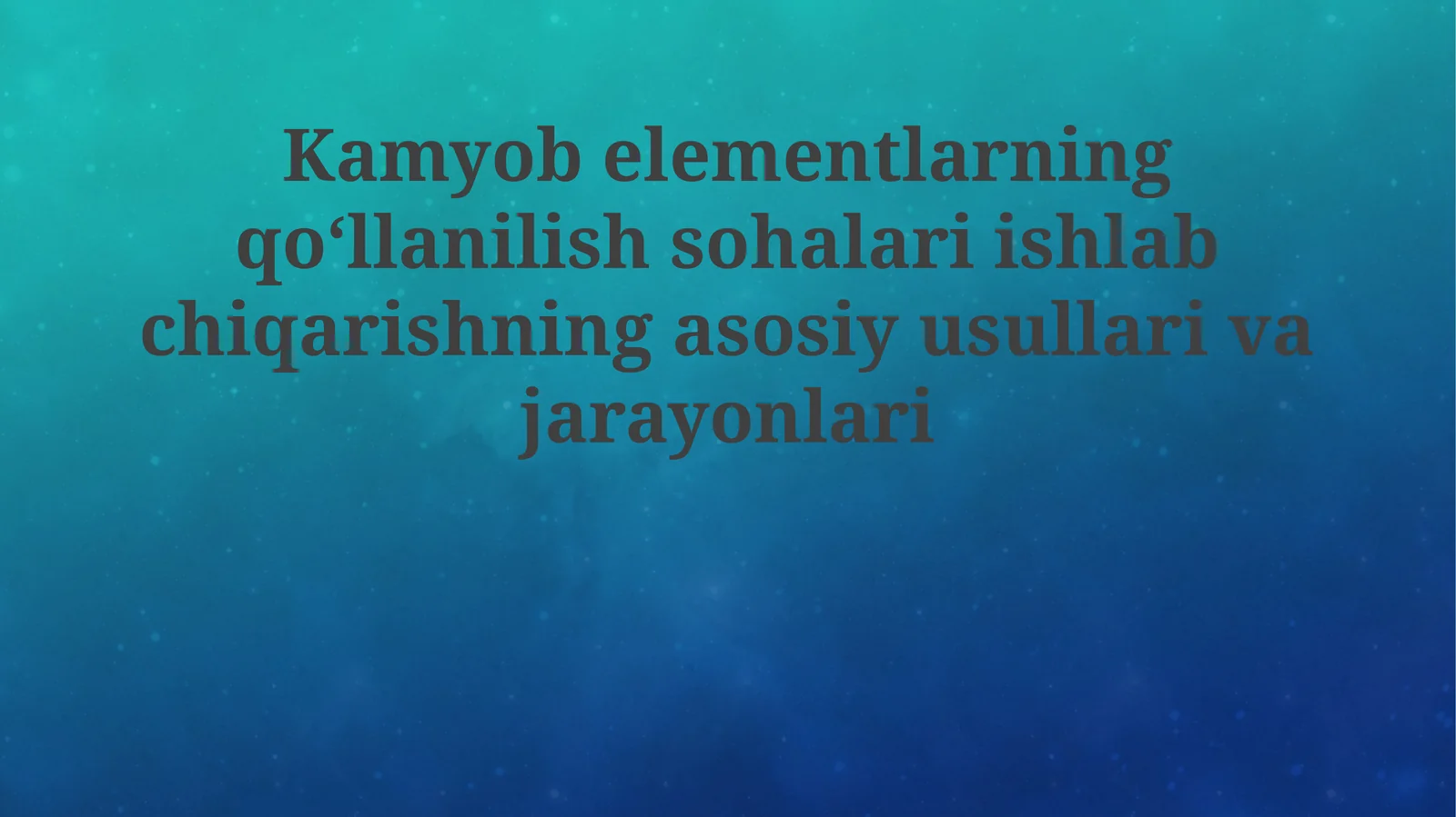 Kamyob elementlarning qo'llanilish sohalari ishlab chiqarishning asosiy usullari va jarayonlari