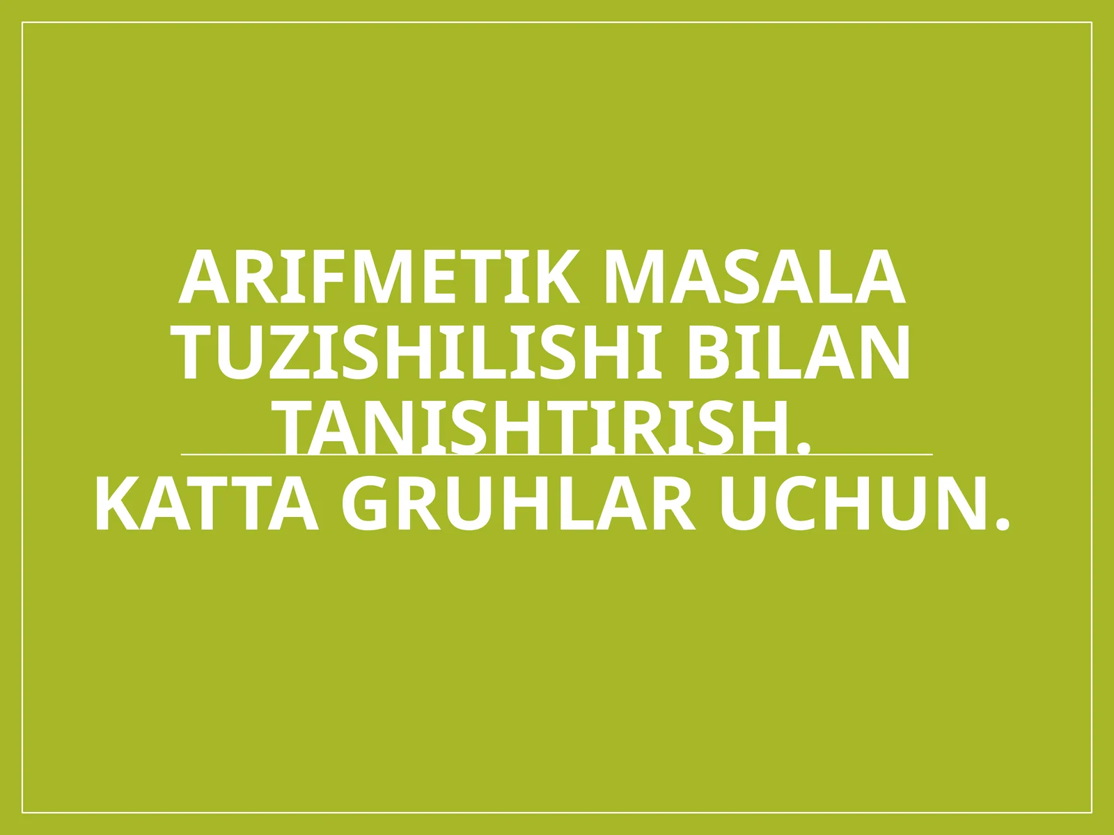 Arifmetik masala tuzishilishi bilan tanishtirish.katta gruhlar uchun