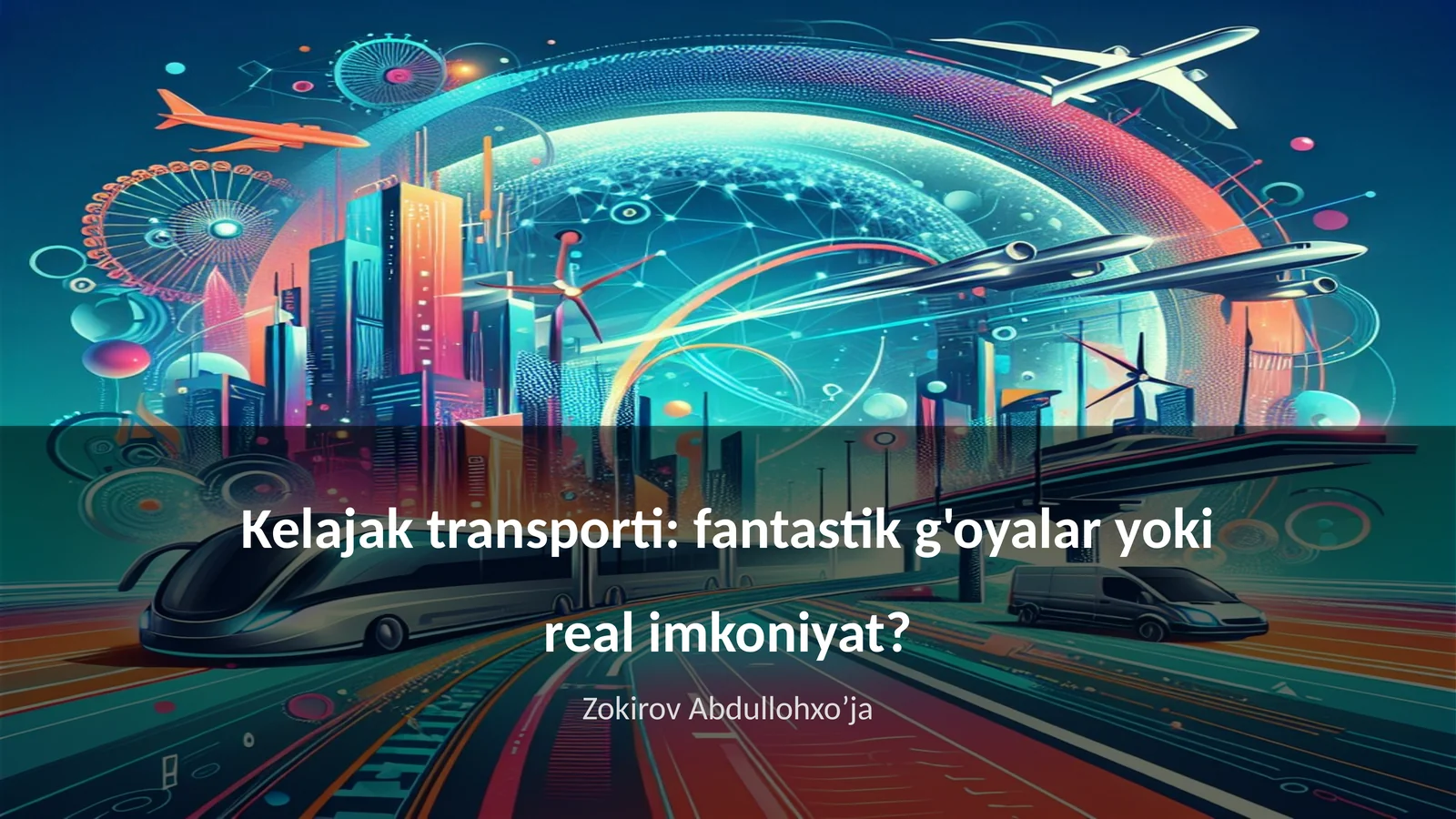 Kelajak transporti: fantastik g'oyalar yoki real imkoniyat?