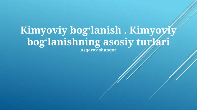 Kimyoviy bogʻlanish. Kimyoviy bogʻlanishning asosiy turlari