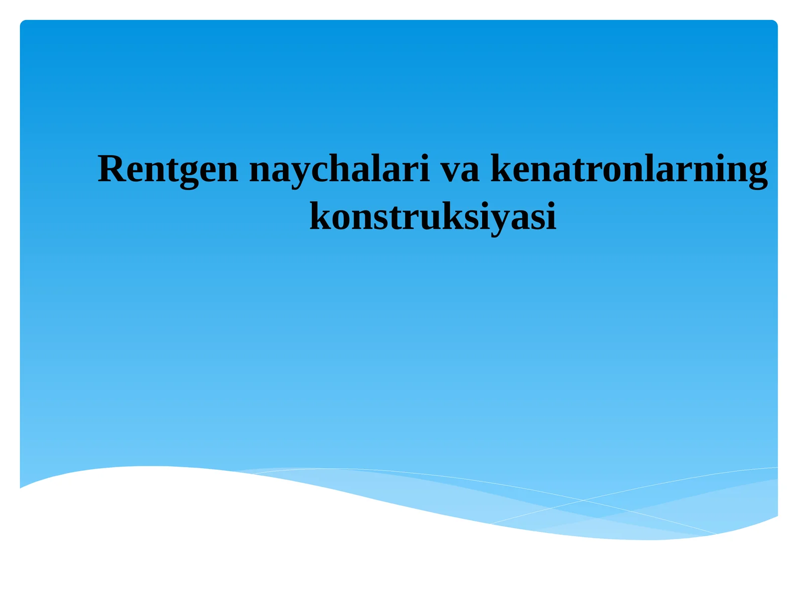 Rentgen naychalari va kenatronlarning konstruksiyasi