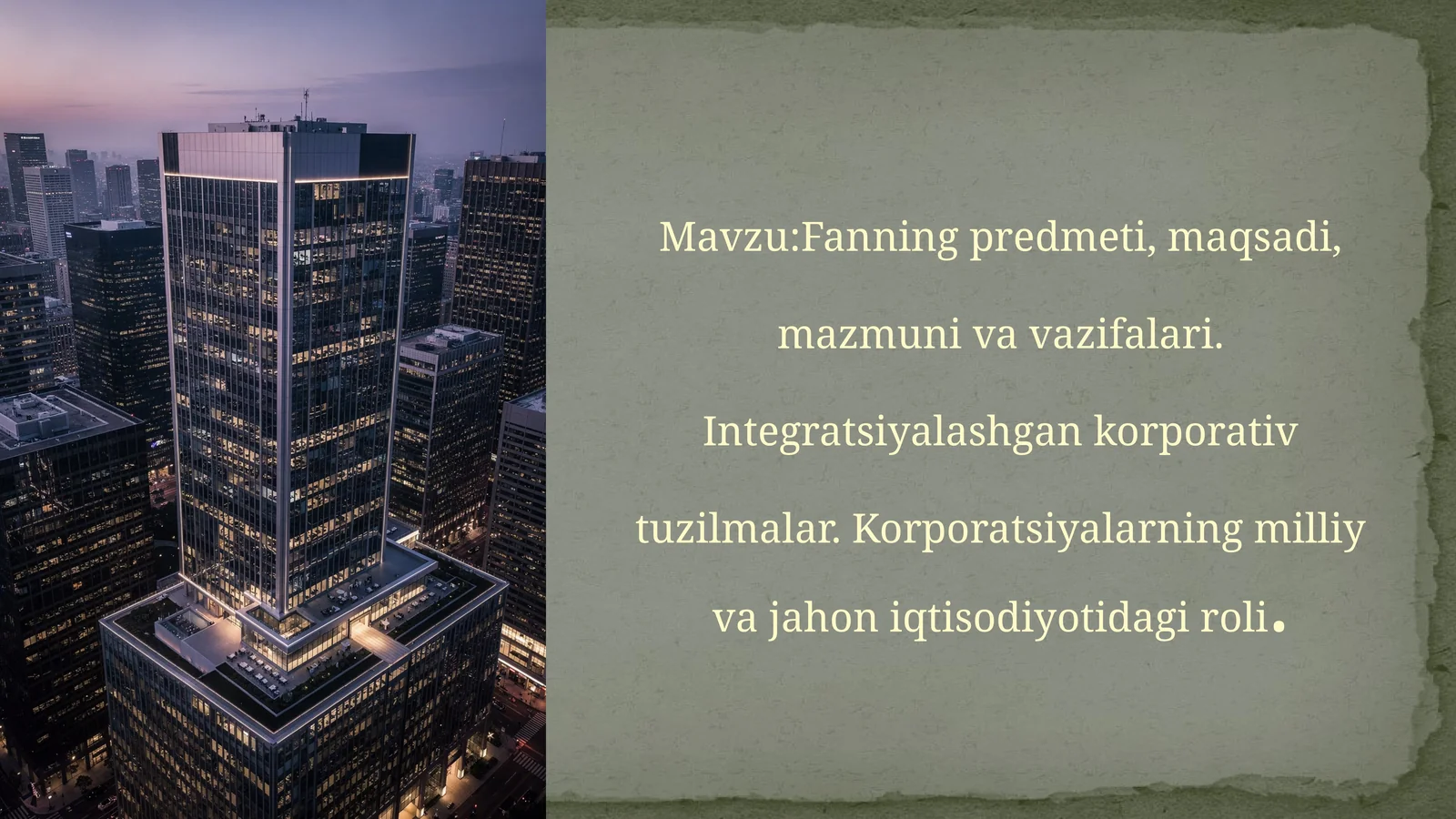 Fanningpredmeti,maqsadi,mazmunivavazifalari.Integratsiyalashgankorporativtuzilmalar.Korporatsiyalarningmilliyvajahoniqtisodiyotidagiroli