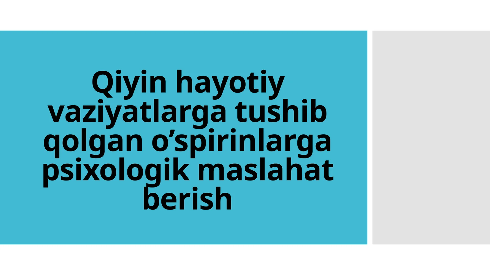 Qiyin hayotiy vaziyatlarga tushib qolgan o’spirinlarga psixologik maslahat berish