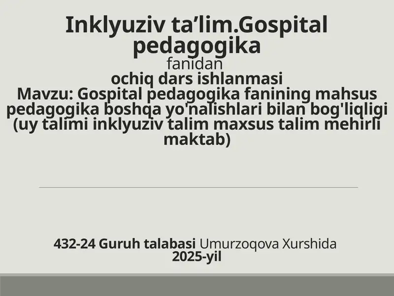 Gospital pedagogika fanining mahsus pedagogika boshqa yo'nalishlari bilan bog'liqligi (uy talimi inklyuziv talim maxsus talim mehirli maktab)