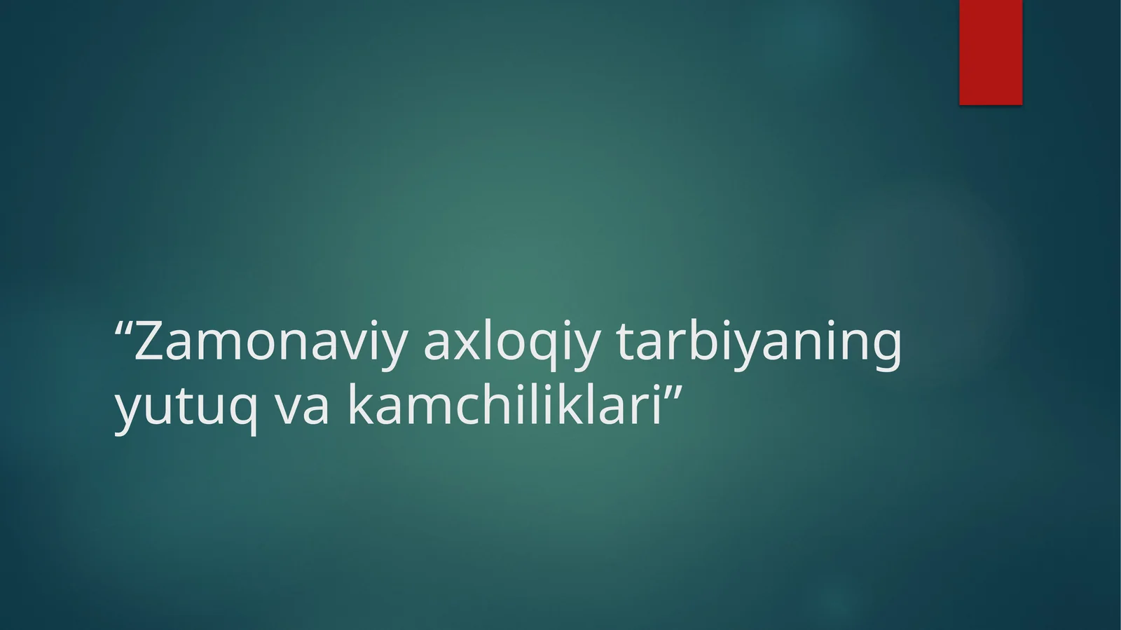 Zamonaviy axloqiy tarbiyaning yutuq va kamchiliklari