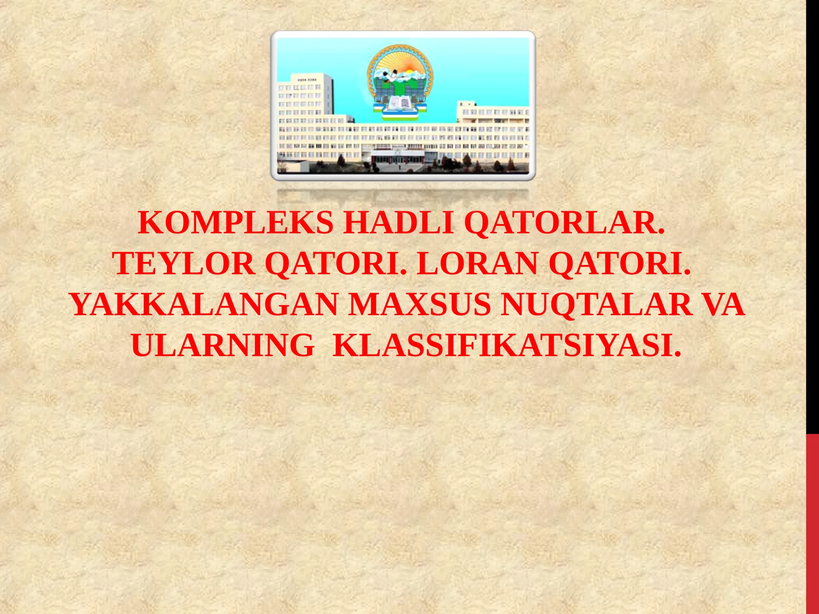 KOMPLEKS HADLI QATORLAR.TEYLOR QATORI. LORAN QATORI.YAKKALANGAN MAXSUS NUQTALAR VA ULARNING KLASSIFIKATSIYASI