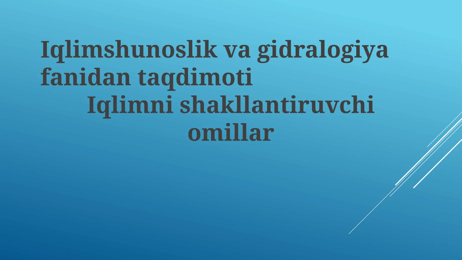 Iqlimshunoslik va gidrologiya fanidan taqdimoti: Iqlimni shakllantiruvchi omillar