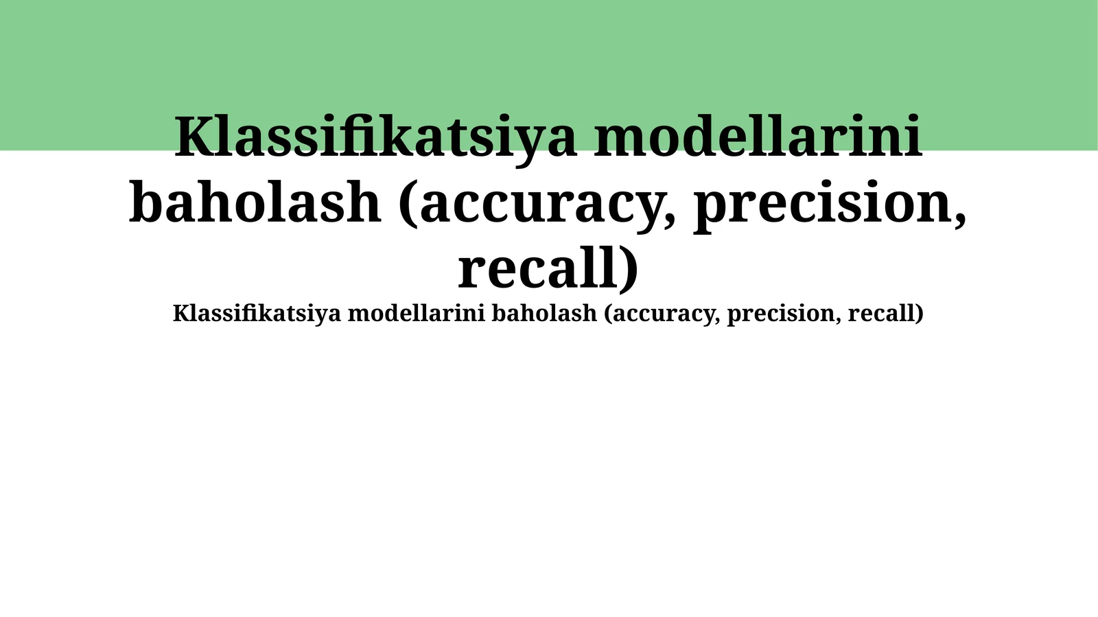 Klassifikatsiya modellarini baholash (accuracy, precision, recall)