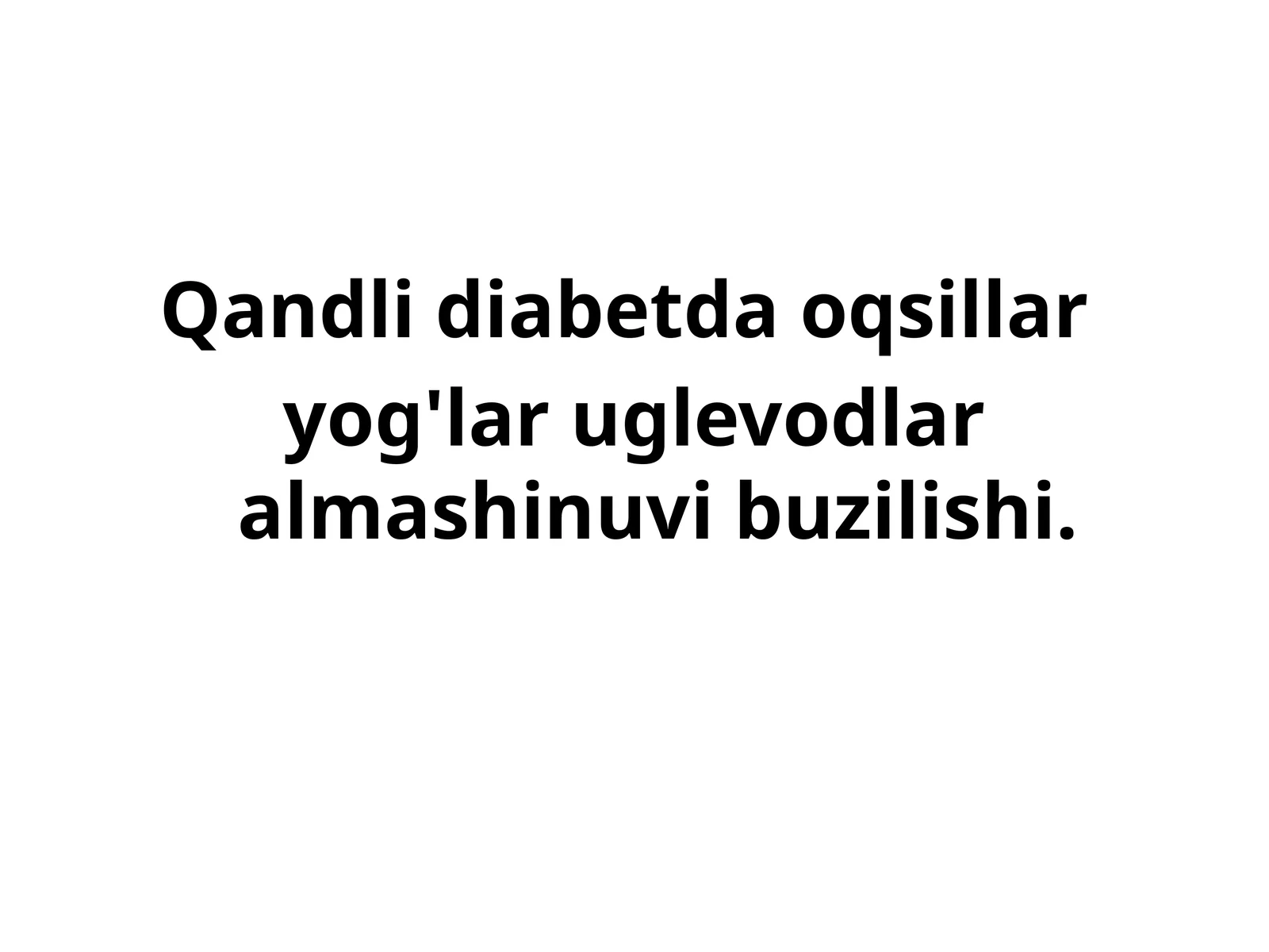 Qandli diabetda oqsillar, yog'lar, uglevodlar almashinuvining buzilishi