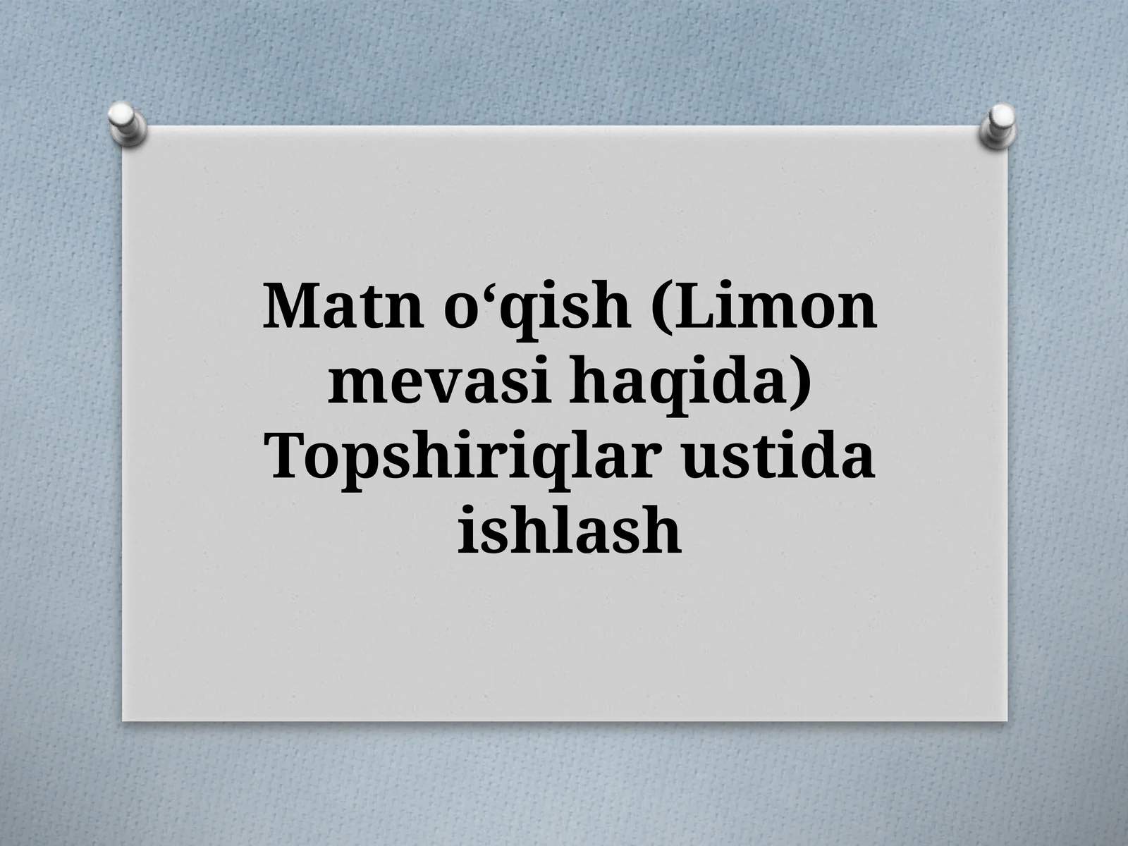 Matnoʻqish(Limonmevasihaqida)Topshiriqlarustidaishlash