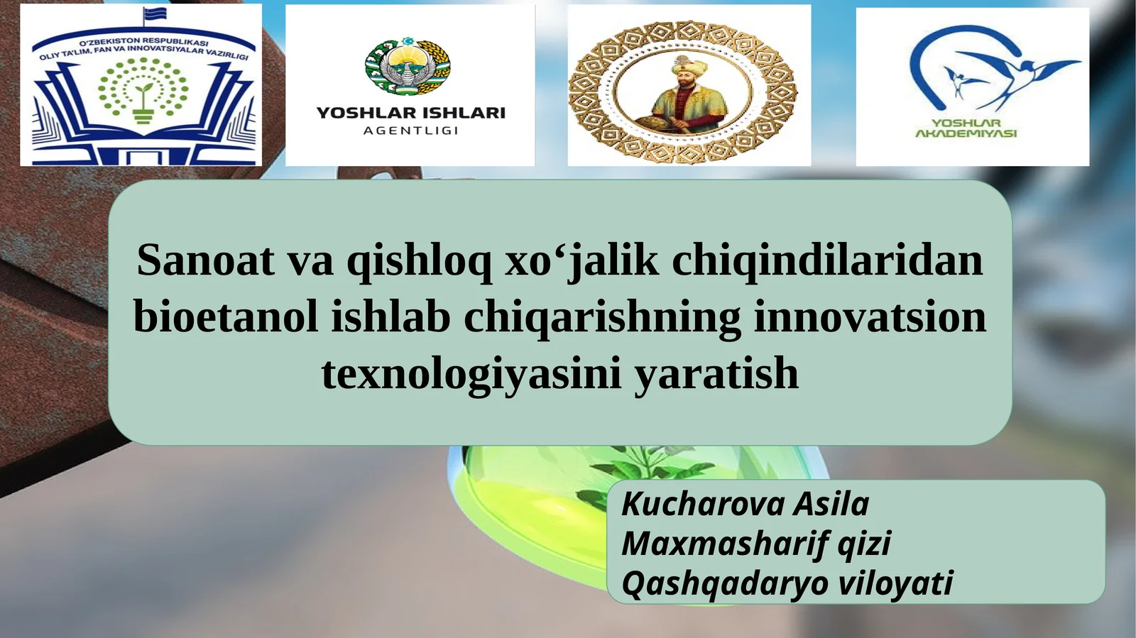 Sanoat va qishloq xo‘jalik chiqindilaridan bioetanol ishlab chiqarishning innovatsion texnologiyasini yaratish