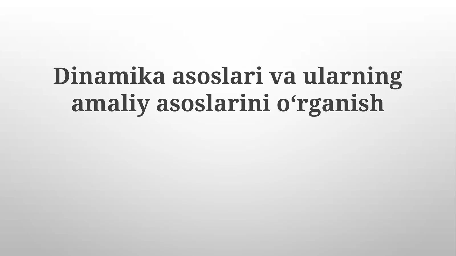 Dinamika asoslari va ularning amaliy asoslarini oʻrganish