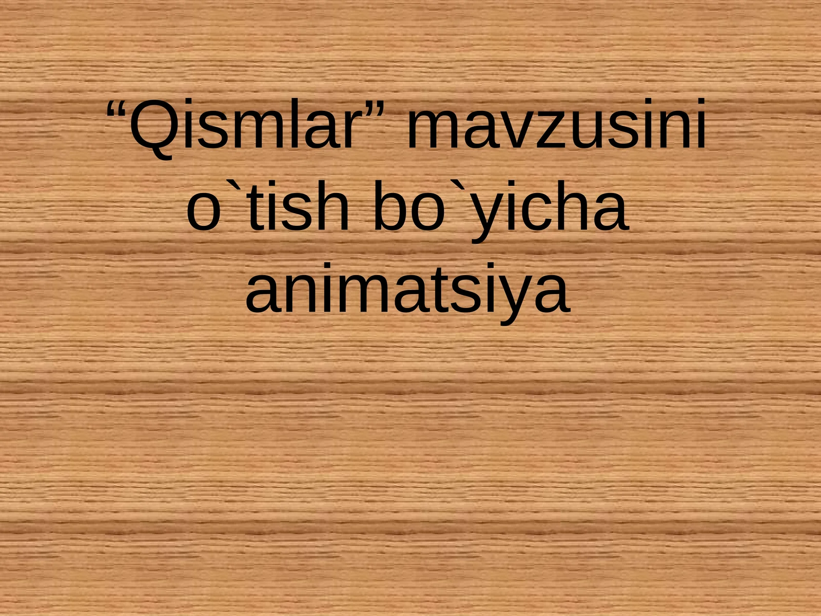 “Qismlar” mavzusini o`tish bo`yicha animatsiya