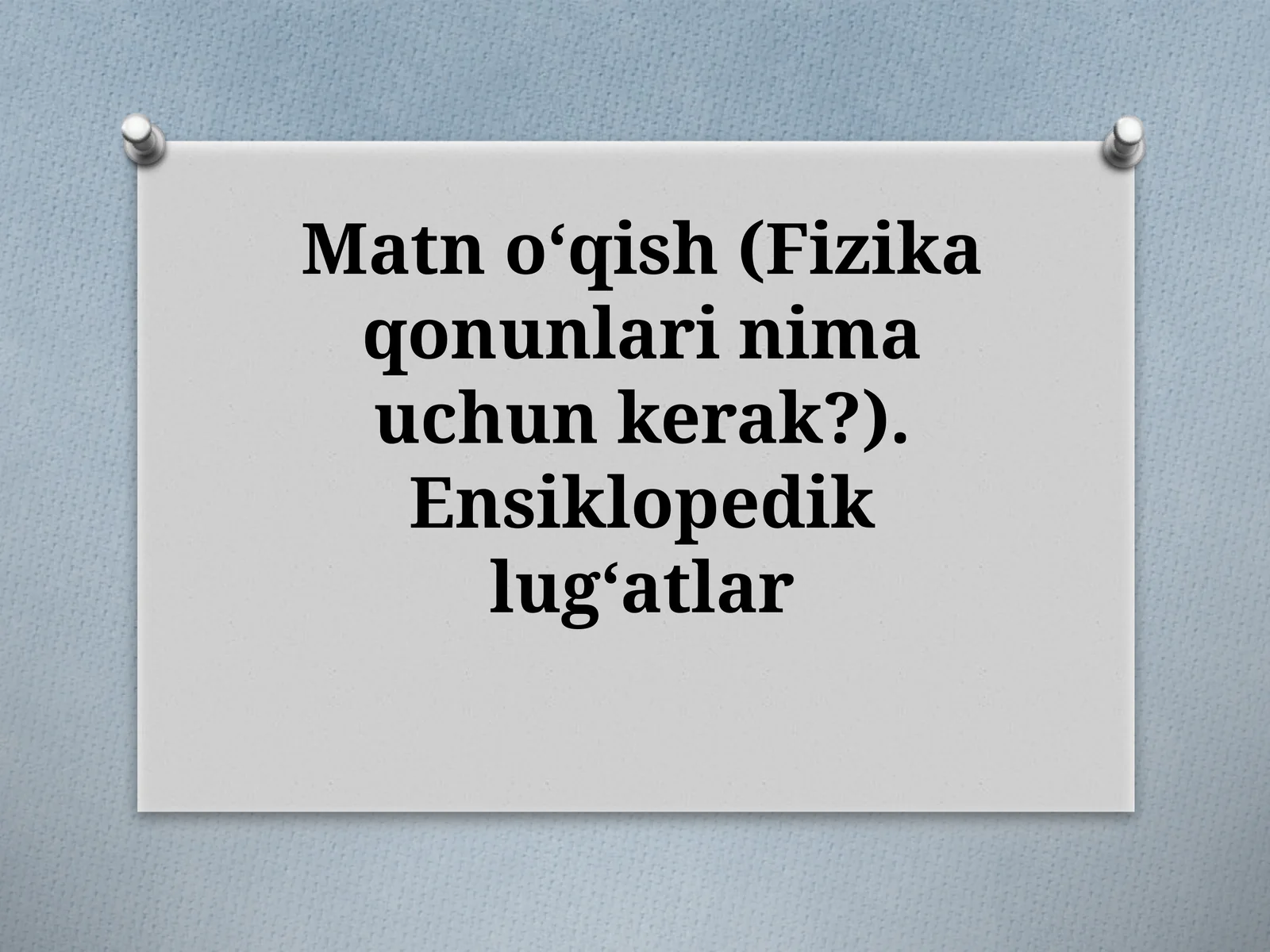 Matnoʻqish(Fizikaqonunlarinimauchunkerak?).Ensiklopediklugʻatlar