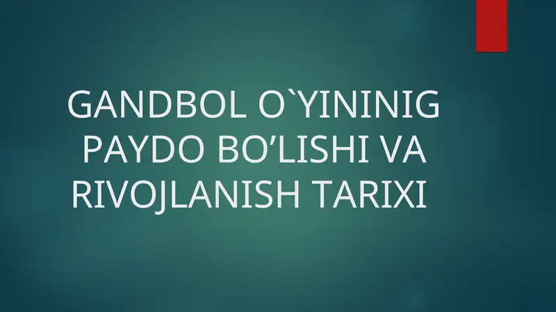 GANDBOL O'YININIG PAYDO BO'LISHI VA RIVOJLANISH TARIXI