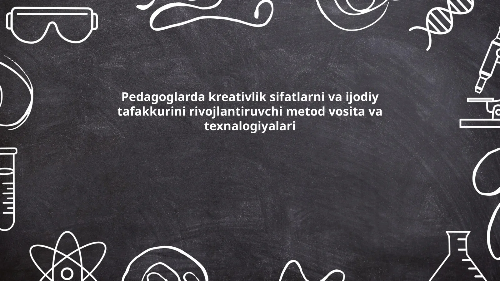 Pedagoglarda kreativlik sifatlarni va ijodiy tafakkurini rivojlantiruvchi metod vosita va texnalogiyalari