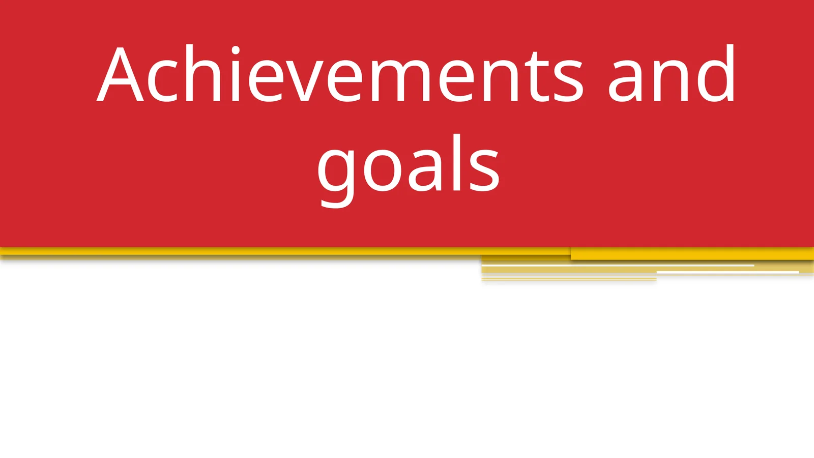 Achievements and goals