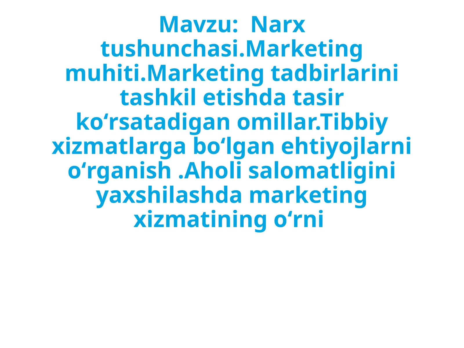 Narxtushunchasi.Marketingmuhiti.Marketingtadbirlarinitashkiletishdatasirkoʻrsatadiganomillar.Tibbiyxizmatlargaboʻlganehtiyojlarnioʻrganish.Aholisalomatliginiyaxshilashdamarketingxizmatiningoʻrni