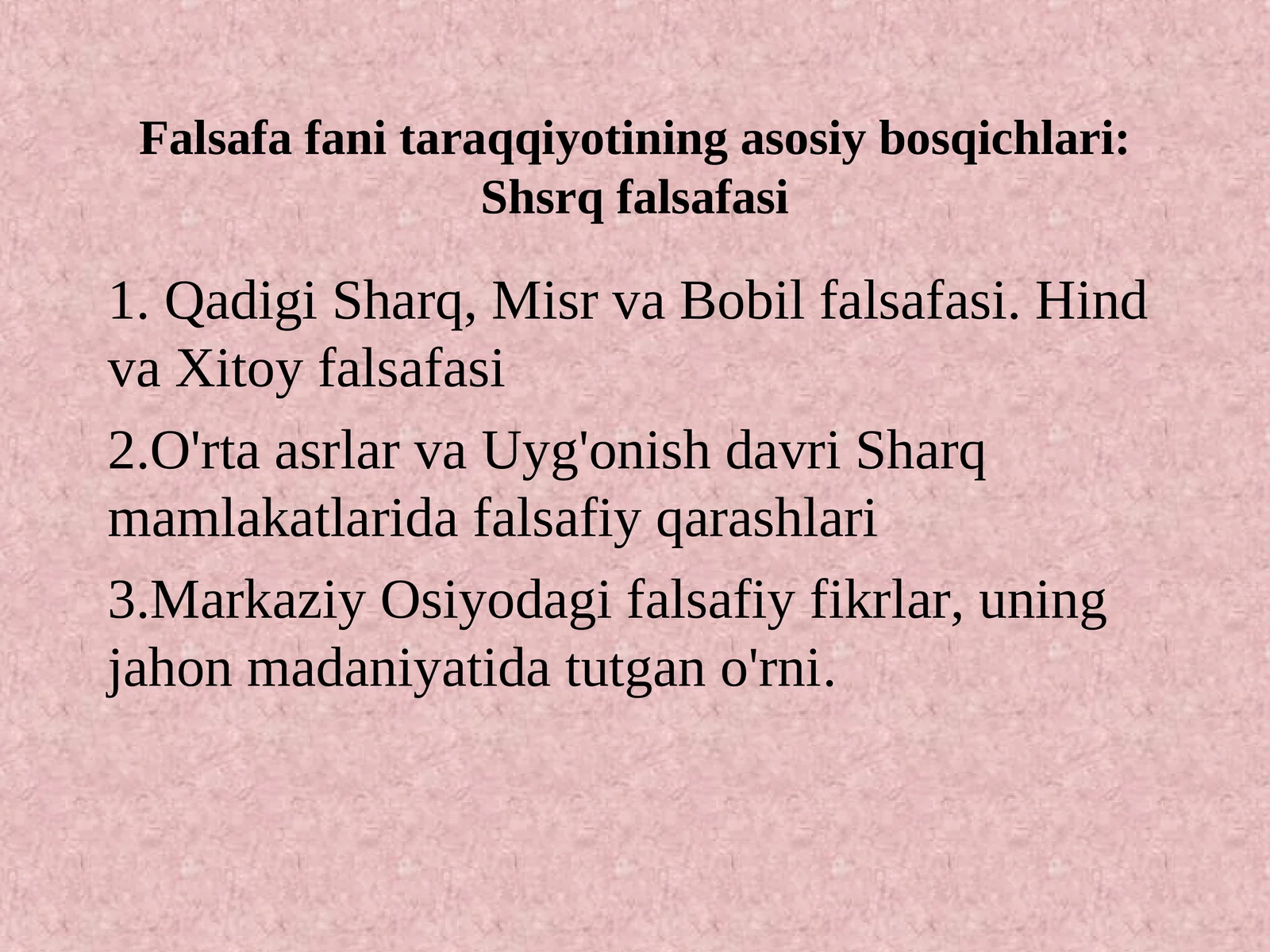 Falsafa fani taraqqiyotining asosiy bosqichlari:Shsrq falsafasi