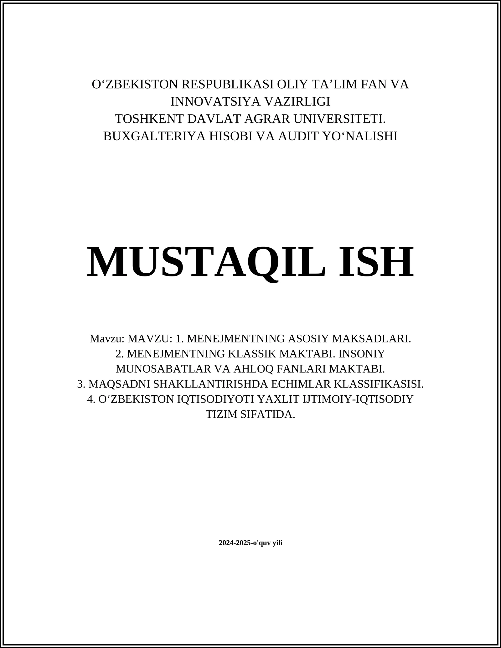 MAVZU: 1. MENEJMENTNING ASOSIY MAKSADLARI. 2. MENEJMENTNING KLASSIK MAKTABI. INSONIY MUNOSABATLAR VA AHLOQ FANLARI MAKTABI. 3. MAQSADNI SHAKLLANTIRISHDA ECHIMLAR KLASSIFIKASISI. 4. O‘ZBEKISTON IQTISODIYOTI YAXLIT IJTIMOIY-IQTISODIY TIZIM SIFATIDA