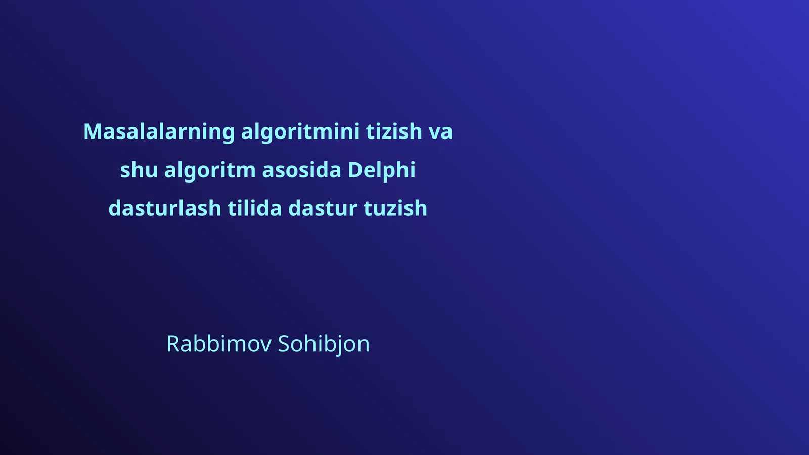 Masalalarning algoritmini tizish va shu algoritm asosida Delphi dasturlash tilida dastur tuzish