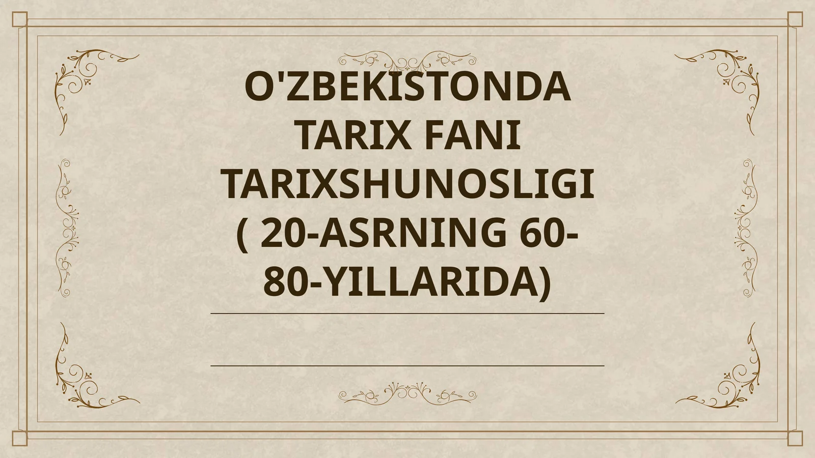 O'ZBEKISTONDA TARIX FANI TARIXSHUNOSLIGI ( 20-ASRNING 60-80-YILLARIDA)