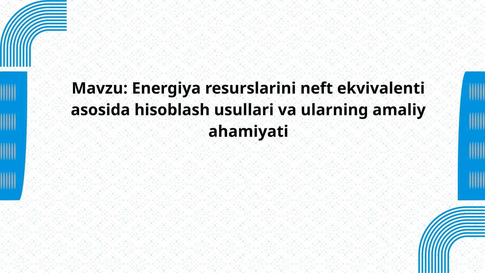 Energiya resurslarini neft ekvivalenti asosida hisoblash usullari va ularning amaliy ahamiyati