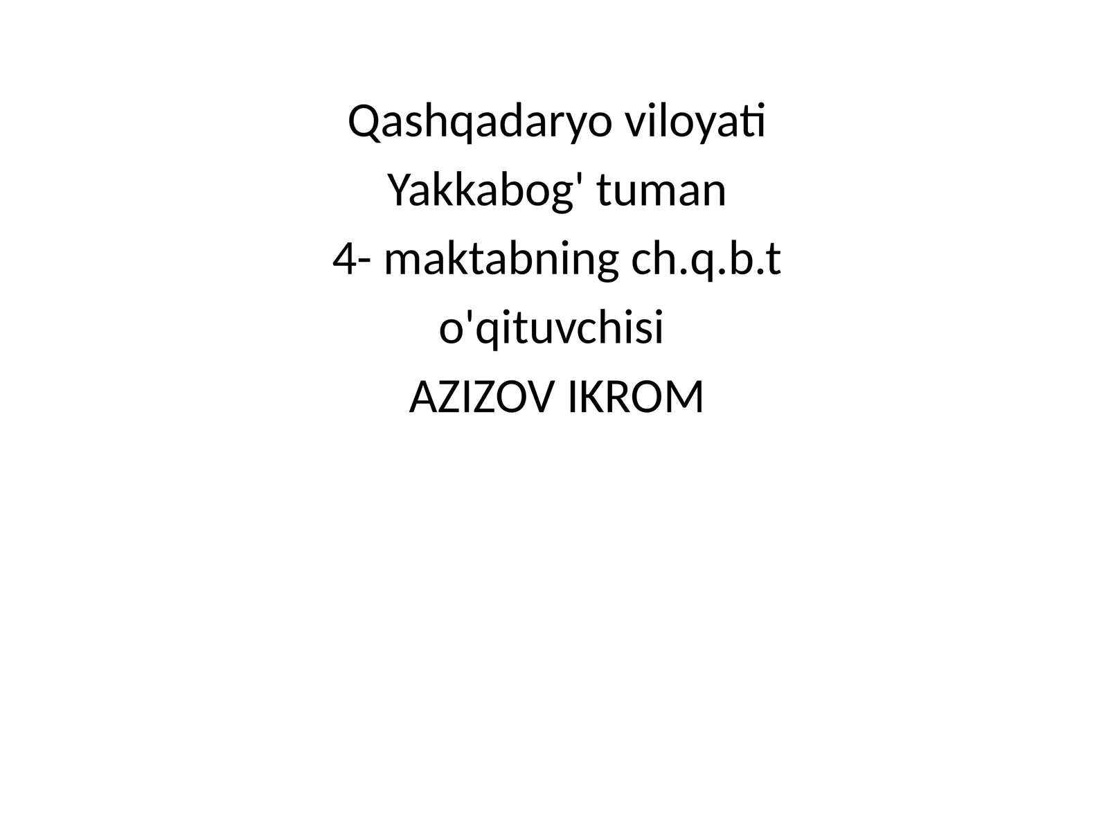 4- maktabning ch.q.b.t o'qituvchisi AZIZOV IKROM